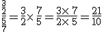 \frac{\frac{3}{2}}{\frac{5}{7}}=\frac{3}{2}\times  \,\frac{7}{5}=\frac{3\times  \,7}{2\times  \,5}=\frac{21}{10}