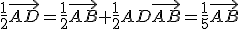 \frac{1}{2}\vec{AD}=\frac{1}{2}\vec{AB}+\frac{1}{2}AD\vec{AB}=\frac{1}{5}\vec{AB}