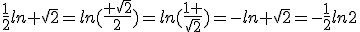 \frac{1}{2}ln \sqrt{2}=ln(\frac{ \sqrt{2}}{2})=ln(\frac{1 }{\sqrt{2}})=-ln \sqrt{2}=-\frac{1}{2}ln2