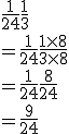 \frac{1}{24}+\frac{1}{3}\\=\frac{1}{24}+\frac{1\times   8}{3\times   8}\\=\frac{1}{24}+\frac{8}{24}\\=\frac{9}{24}