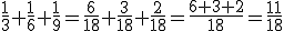 \frac{1}{3}+\frac{1}{6}+\frac{1}{9}=\frac{6}{18}+\frac{3}{18}+\frac{2}{18}=\frac{6+3+2}{18}=\frac{11}{18}