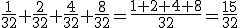 \frac{1}{32}+\frac{2}{32}+\frac{4}{32}+\frac{8}{32}=\frac{1+2+4+8}{32}=\frac{15}{32}