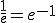 \frac{1}{e}=e^{-1}
