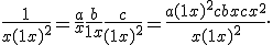 \frac{1}{x(1+x)^2} = \frac{a}{x} + \frac{b}{1 + x} + \frac{c}{(1+x)^2} = \frac{a(1 + x)^2c + bx + cx^2}{x(1 + x)^2}.