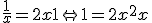 \frac{1}{x}= 2x +1 \Leftrightarrow 1= 2x^2 +x