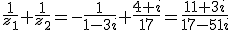 \frac{1}{z_1}+\frac{1}{z_2}=-\frac{1}{1-3i}+\frac{4+i}{17}=\frac{11+3i}{17-51i}