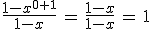 \frac{1-x^{0+1}}{1-x}\,=\,\frac{1-x}{1-x}\,=\,1