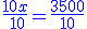 \frac{10x}{{\color{Blue}\,10}}=\frac{3500}{10}