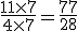 \frac{11\times   7}{4\times   7}=\frac{77}{28}