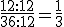 \frac{12:12}{36:12}=\frac{1}{3}