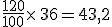 \frac{120}{100}\times  \,36=43,2