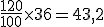 \frac{120}{100}\times   36=43,2