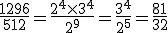 \frac{1296}{512} = \frac{2^4 \times   3^4}{2^9} = \frac{3^4}{2^5} = \frac{81}{32}