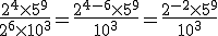 \frac{2^4 \times   5^9}{2^6 \times   10^3} = \frac{2^{4-6} \times   5^9}{10^3} = \frac{2^{-2} \times   5^9}{10^3}