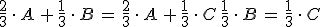 \frac{2}{3}\,\cdot\,A\,+\,\frac{1}{3}\,\cdot\,B\,=\,\frac{2}{3}\,\cdot\,A\,+\,\frac{1}{3}\,\cdot\,C\,\frac{1}{3}\,\cdot\,B\,=\,\frac{1}{3}\,\cdot\,C