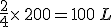 \frac{2}{4}\times  \,200=100\,L