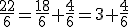 \frac{22}{6}=\frac{18}{6}+\frac{4}{6}=3+\frac{4}{6}