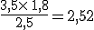 \frac{3,5\times  \,1,8}{2,5}=2,52