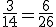 \frac{3}{14} = \frac{6}{26}