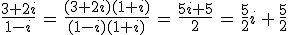 \frac{3+2i}{1-i}\,=\,\frac{(3+2i)(1+i)}{(1-i)(1+i)}\,=\,\frac{5i+5}{2}\,=\,\frac{5}{2}i\,+\,\frac{5}{2}