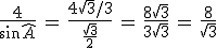 \frac{4}{\sin\widehat{A}}\,=\,\frac{4\sqrt{3}/3}{\frac{\sqrt{3}}{2}}\,=\,\frac{8\sqrt{3}}{3\sqrt{3}}\,=\,\frac{8}{\sqrt{3}}