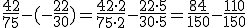 \frac{42}{75}-(-\frac{22}{30}) = \frac{42 \cdot 2}{75 \cdot 2} - \frac{22 \cdot 5}{30 \cdot 5} = \frac{84}{150} - \frac{110}{150}