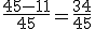 \frac{45-11}{45}=\frac{34}{45}