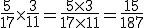 \frac{5}{17}\times   \frac{3}{11}=\frac{5\times   3}{17\times   11}=\frac{15}{187}