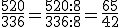 \frac{520}{336}=\frac{520:8}{336:8}=\frac{65}{42}