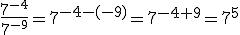 \frac{7^{-4}}{7^{-9}}=7^{-4-(-9)}=7^{-4+9}=7^5