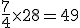 \frac{7}{4}\times   28=49