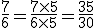 \frac{7}{6}=\frac{7\times   5}{6\times   5}=\frac{35}{30}