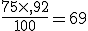 \frac{75\times  ,92}{100}=69