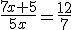 \frac{7x+5}{5x}=\frac{12}{7}