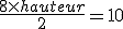 \frac{8\times   hauteur}{2}=10