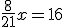 \frac{8}{21}x=16