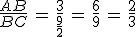 \frac{AB}{BC}\,=\,\frac{3}{\frac{9}{2}}\,=\,\frac{6}{9}\,=\,\frac{2}{3}