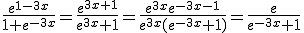 \frac{e^{1-3x}}{1+e^{-3x}}=\frac{e^{3x+1}}{e^{3x}+1}=\frac{e^{3x}e^{-3x-1}}{e^{3x}(e^{-3x}+1)}=\frac{e}{e^{-3x}+1}