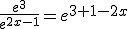 \frac{e^3}{e^{2x-1}}=e^{3+1-2x}