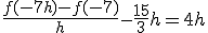 \frac{f(-7+h)-f(-7)}{h} - \frac{15}{3}h = 4h