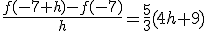 \frac{f(-7+h)-f(-7)}{h}=\frac{5}{3}(4h+9)