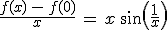 \frac{f(x)\,-\,f(0)}{x}\,=\,x\,sin(\frac{1}{x})