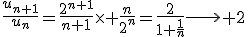 \frac{u_{n+1}}{u_n}=\frac{2^{n+1}}{n+1}\times \frac{n}{2^n}=\frac{2}{1+\frac{1}{n}}\longrightarrow 2