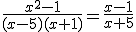 \frac{x^2-1}{(x-5)(x+1)}=\frac{x-1}{x+5}