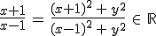 \frac{x+1}{x-1}\,=\,\frac{(x+1)^2\,+\,y^2}{(x-1)^2\,+\,y^2}\,\in\,\mathbb{R}