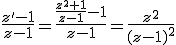 \frac{z'-1}{z-1}=\frac{\frac{z^2+1}{z-1}-1}{z-1}=\frac{z^2}{(z-1)^2}