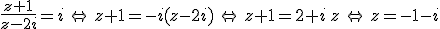 \frac{z+1}{z-2i}=i\,\Leftrightarrow\,z+1=-i(z-2i)\,\Leftrightarrow\,z+1=2+i\,z\,\Leftrightarrow\,z=-1-i