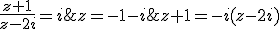 \frac{z+1}{z-2i}=i \Leftrightarrow z+1=-i(z-2i) \Leftrightarrow z+1=2+i z \Leftrightarrow z=-1-i
