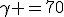 \gamma =70