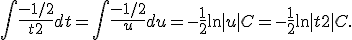 \int \frac{-1/2}{t+2} dt = \int \frac{-1/2}{u} du = -\frac{1}{2}\ln|u| + C = -\frac{1}{2} \ln|t+2| + C.